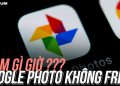 [Video]Google Photos sắp không còn miễn phí. Rồi mình làm gì giờ?