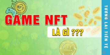 Game NFT là gì? Vừa chơi game vừa kiếm được tiền